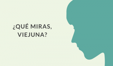 ¿Qué miras, viejuna?